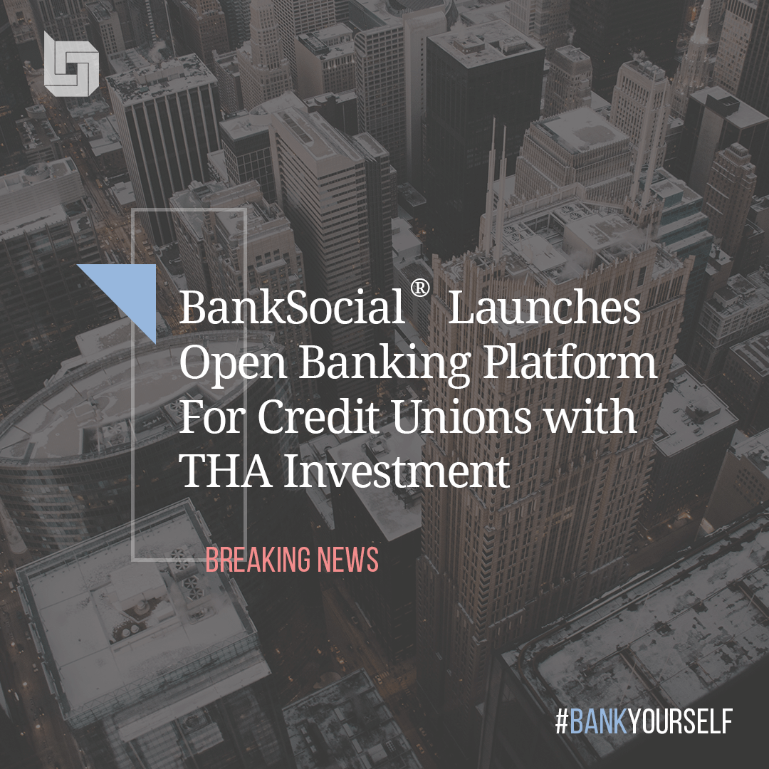BankSocial® Launches Open Banking Platform with The Hashgraph Association Investment  Bringing credit unions new capabilities, deposits, and revenues