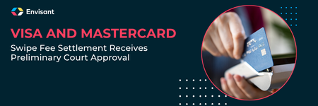Visa and Mastercard Swipe Fee Settlement Receives Preliminary Court Approval