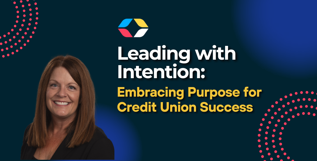 Leading with Intention: Embracing Purpose for Credit Union Success