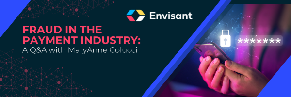 FRAUD IN THE PAYMENT INDUSTRY: A Q&A with MaryAnne Colucci